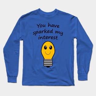 You have sparked my interest Long Sleeve T-Shirt